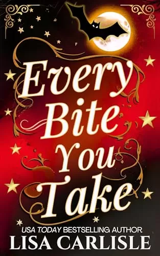 Every Bite You Take: A Fun Vampire Romance (Moonlight Siren #1) by Lisa Carlisle