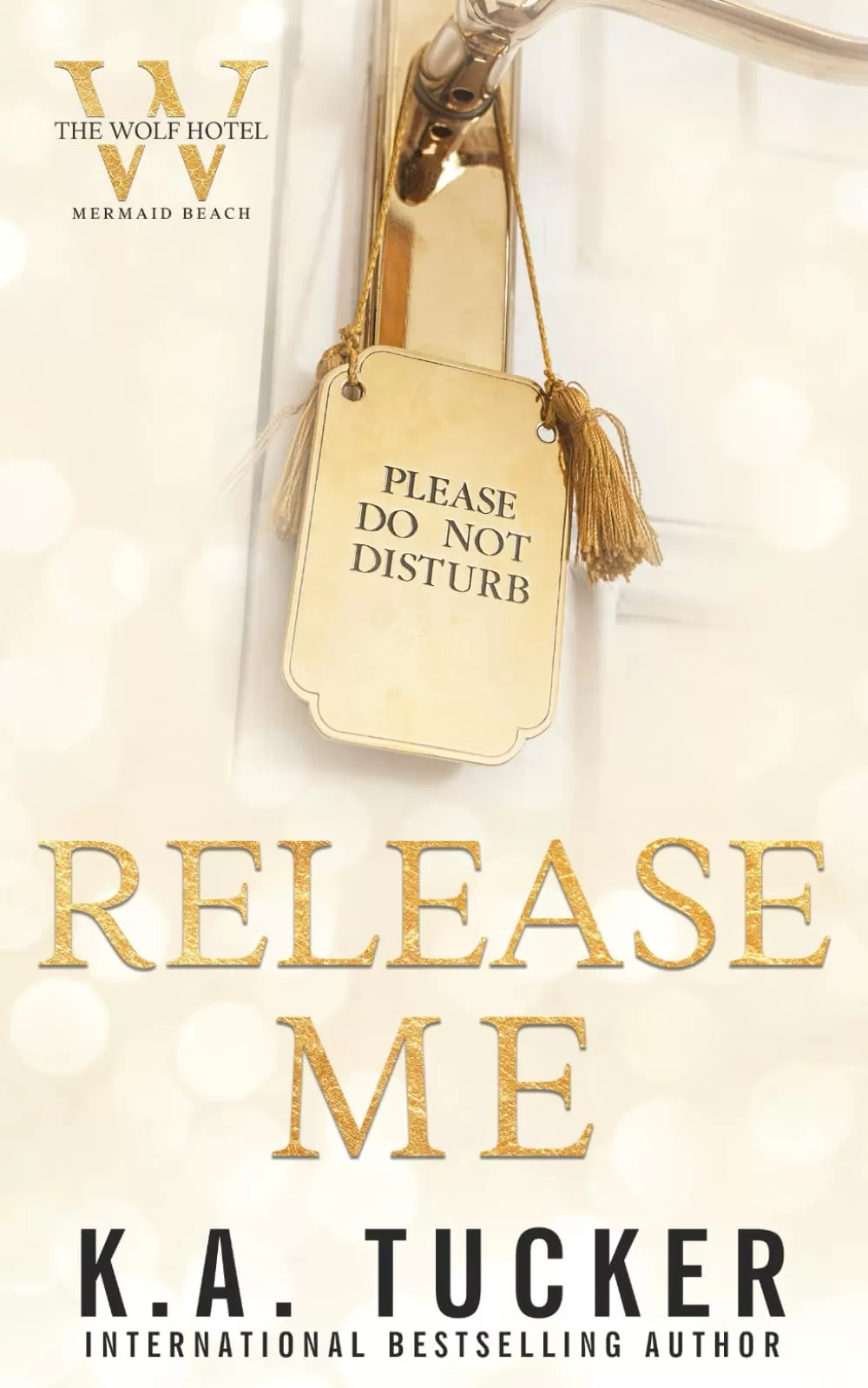 Release Me (The Wolf Hotel Mermaid Beach #1) by K.A. Tucker
