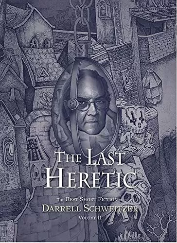 The Last Heretic (The Best Short Fiction of Darrell Schweitzer #2) by Darrell Schweitzer
