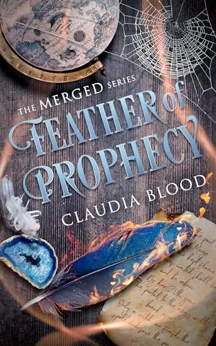 Feather of Prophecy: A Supernatural Post Apocalyptic Urban Fantasy With A Touch Of Romance (Merged Series #3) by Claudia Blood