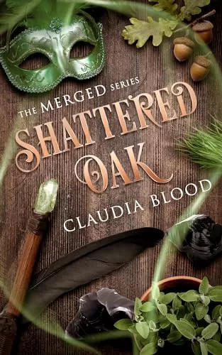 Shattered Oak: A Supernatural Post Apocalyptic Fantasy With A Touch Of Romance (Merged Series) by Claudia Blood
