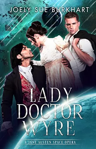Lady Doctor Wyre (A Jane Austen Space Opera #1) by Joely Sue Burkhart