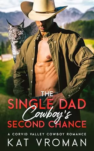 The Single Dad Cowboy’s Second Chance: A Corvid Valley Cowboys Romance (Corvid Valley Cowboys #1) by Kat Vroman