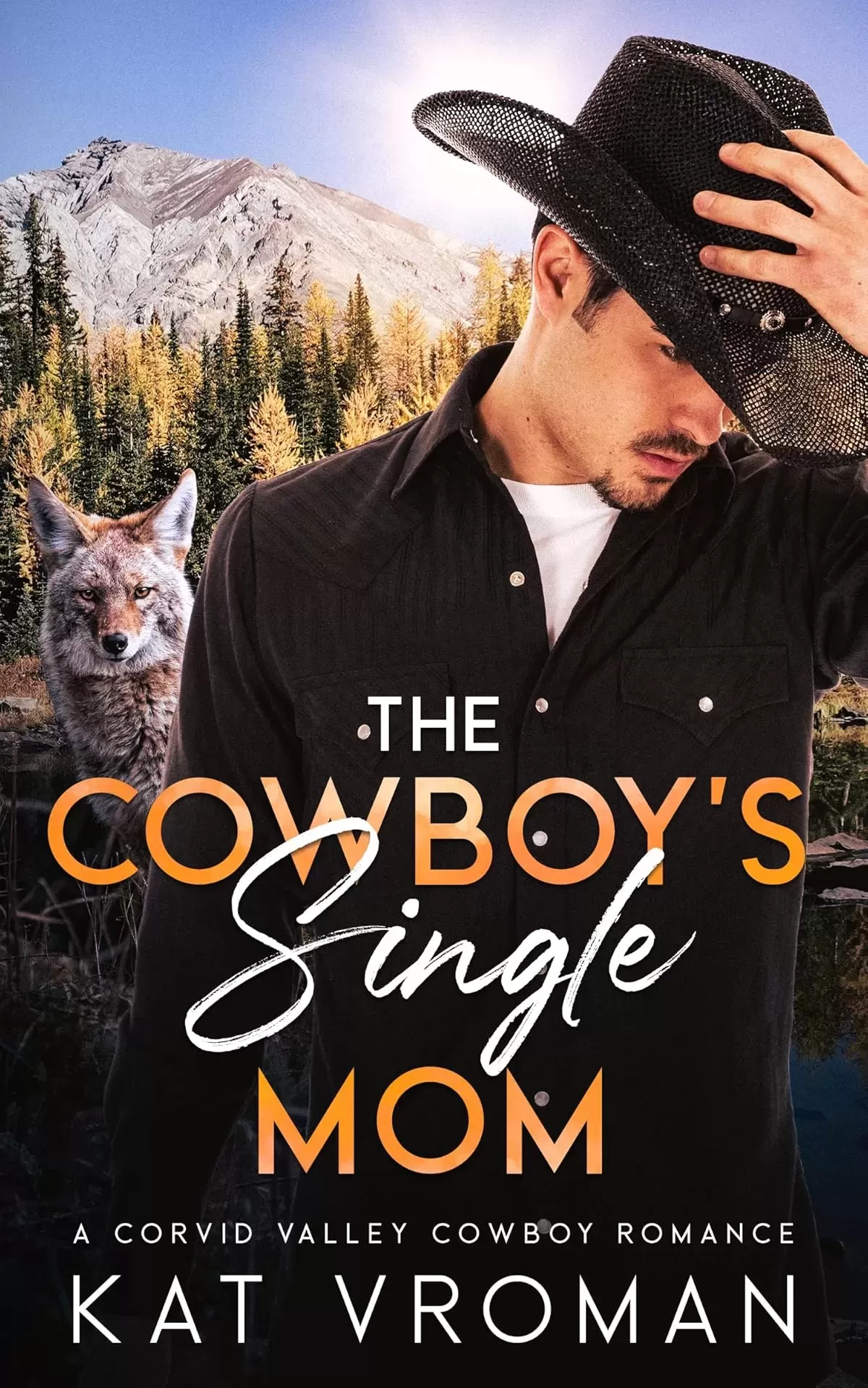 The Cowboy’s Single Mom: A Corvid Valley Cowboy Romance (Corvid Valley Cowboys #11) by Kat Vroman