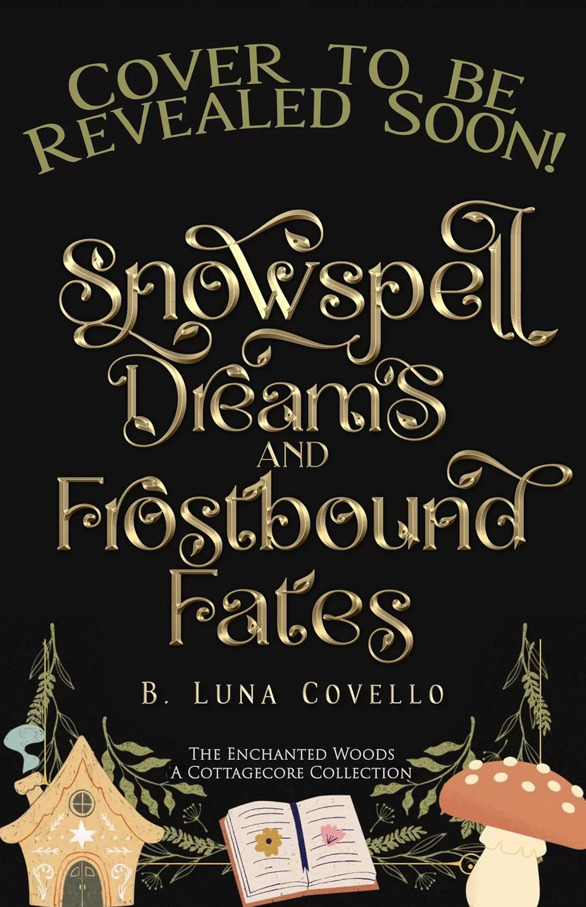 Snowspell Dreams & Frostbound Fates: A Cozy Cottagecore Romantasy with Pride & Prejudice DNA (The Enchanted Woods Cottagecore Collection #11) by B. Luna Covello