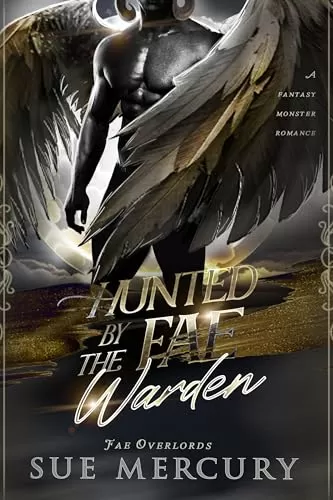 Hunted by the Fae Warden: A Fantasy Monster Romance (Fae Overlords #1) by Sue Mercury