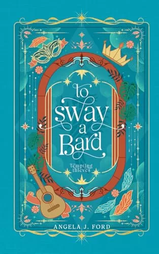 To Sway a Bard: A Standalone Romantasy (Tempting Thieves #2) by Angela J. Ford