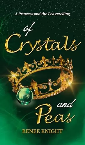 Of Crystals and Peas: A Princess and the Pea Retelling (Kerrynth) by Renee Knight