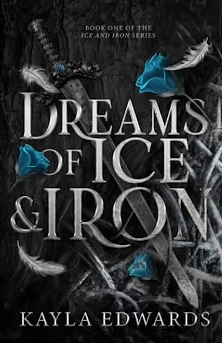 Dreams of Ice and Iron (Ice and Iron #1) by Kayla Edwards