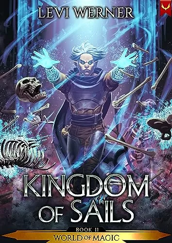 Kingdom of Sails (World of Magic #2) by Levi Werner