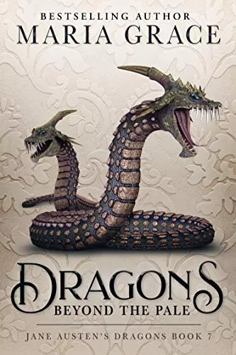 Dragons Beyond the Pale (Jane Austen's Dragons: A Regency gaslamp dragon fantasy adventure #7) by Maria Grace