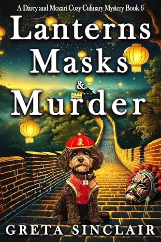 Lanterns Masks & Murder: A Hungry Ghost Cozy Culinary Crime Murder Mystery (A Darcy and Mozart Cozy Culinary Mystery #6) by Greta Sinclair