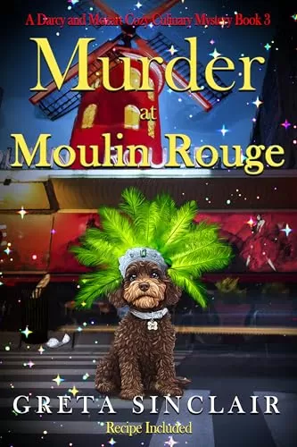 Murder at Moulin Rouge: A Captivating Whodunit Filled with Glamour, Intrigue, and Danger (A Darcy and Mozart Cozy Culinary Mystery #3) by Greta Sinclair