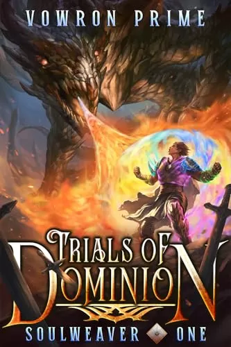 Trials of Dominion: A LitRPG Adventure (Soulweaver #1) by Vowron Prime