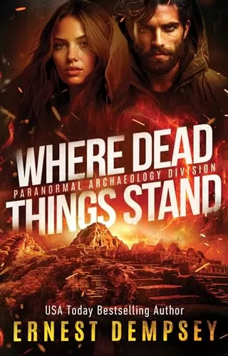Where Dead Things Stand (Paranormal Archaeology Division #2) by Ernest Dempsey