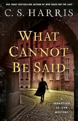 What Cannot Be Said (Sebastian St. Cyr Mysteries #19) by C. S. Harris
