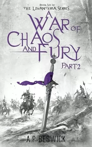 A War Of Chaos And Fury - Part 2 (Levanthria #6) by A.P Beswick