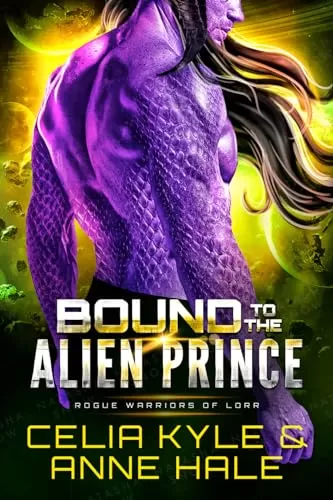 Bound to the Alien Prince: A Scifi Alien Romance Novel (Rogue Warriors of Lorr #5) by Celia Kyle