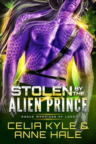 Stolen by the Alien Prince: A Scifi Alien Romance Novel (Rogue Warriors of Lorr #1) by Celia Kyle