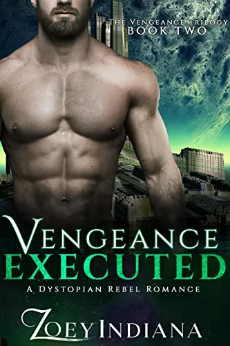 Vengeance Executed - A Dystopian Rebel Romance (The Vengeance Trilogy #2) by Zoey Indiana