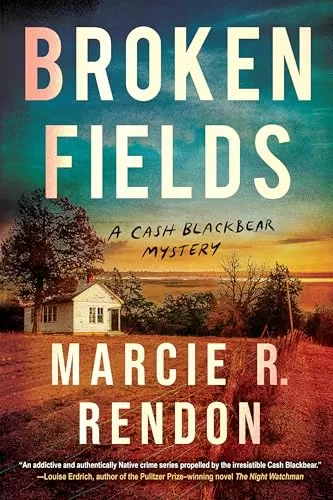 Broken Fields (A Cash Blackbear Mystery #4) by Marcie R. Rendon