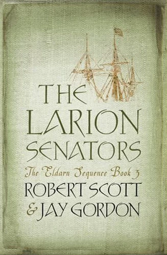 The Larion Senators (The Eldarn Sequence #3) by Robert Scott, Jay Gordon