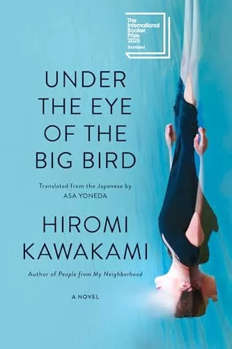 Under the Eye of the Big Bird by Hiromi Kawakami, Asa Yoneda