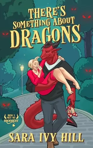 There's Something About Dragons: A Cozy Monster Rom Com (How I Met My Monster) by Sara Ivy Hill