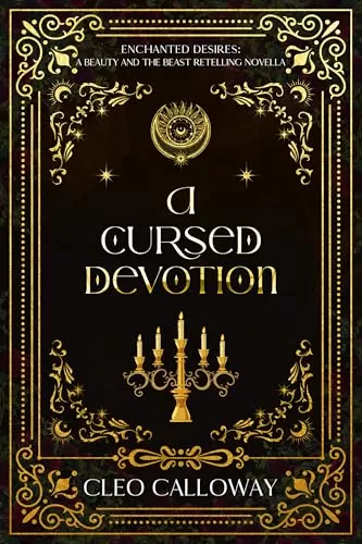A Cursed Devotion: A Beauty and the Beast Retelling Novella (Enchanted Desires #4) by Cleo Calloway