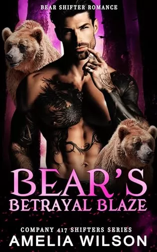 Bear's Betrayal Blaze: Paranormal Bear Shifter Romance (Company 417 Shifters Series #53) by Amelia Wilson