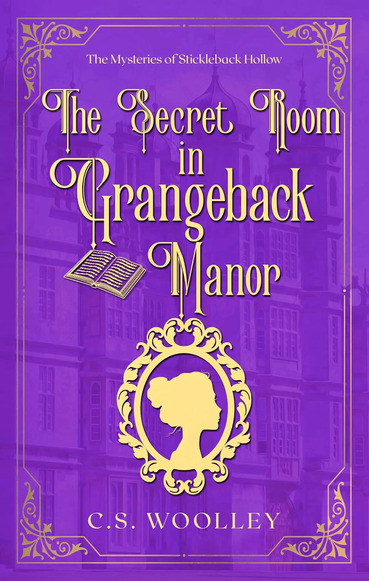 The Secret Room in Grangeback Manor: A British Victorian Mystery (The Mysteries of Stickleback Hollow #32) by C. S. Woolley