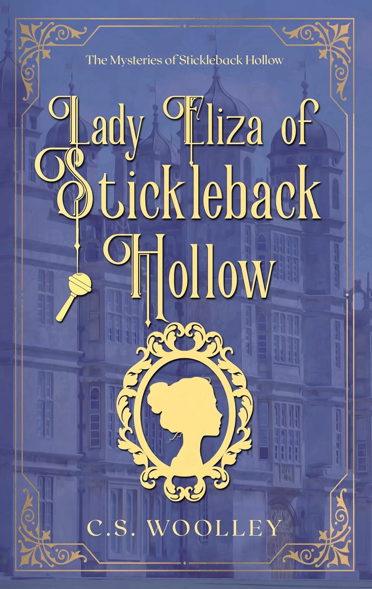 Lady Eliza of Stickleback Hollow (The Mysteries of Stickleback Hollow #35) by C. S. Woolley