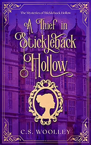 A Thief in Stickleback Hollow: A British Victorian Cozy Mystery (The Mysteries of Stickleback Hollow #1) by C. S. Woolley