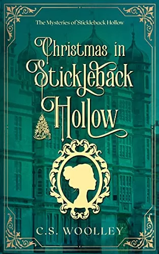 Christmas in Stickleback Hollow: A British Victorian Cozy Mystery (The Mysteries of Stickleback Hollow #11) by C. S. Woolley