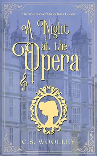 A Night at the Opera: A British Historical Cozy Mystery (The Mysteries of Stickleback Hollow #20) by C. S. Woolley