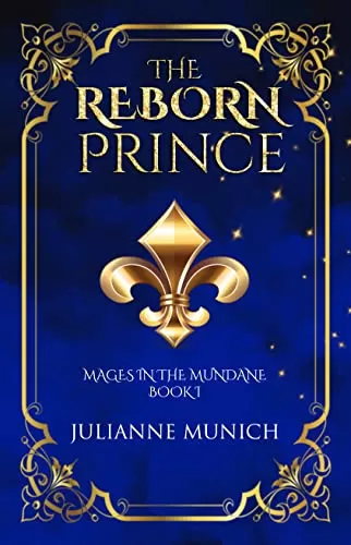 The Reborn Prince (Mages in the Mundane #1) by Julianne Munich