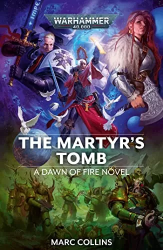 The Martyr's Tomb (Warhammer 40,000: Dawn of Fire #6) by Marc Collins