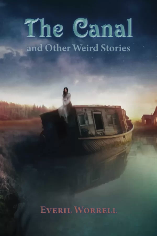 The Canal and Other Weird Stories by Everil Worrell