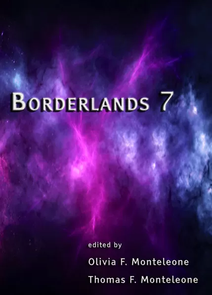 Borderlands 7 (Borderlands Anthologies #7) by Thomas F. Monteleone, Olivia F. Monteleone