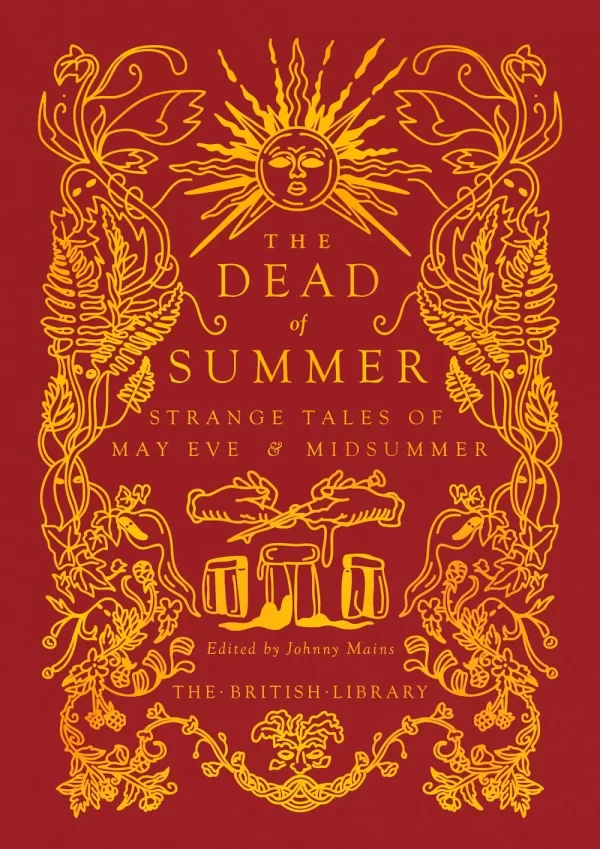 The Dead of Summer: Strange Tales of May Eve and Midsummer (British Library Hardback Classics: Gilded Nightmares) by Johnny Mains