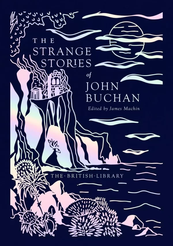 The Strange Stories of John Buchan (British Library Hardback Classics: Gilded Nightmares) by James Machin, John Buchan