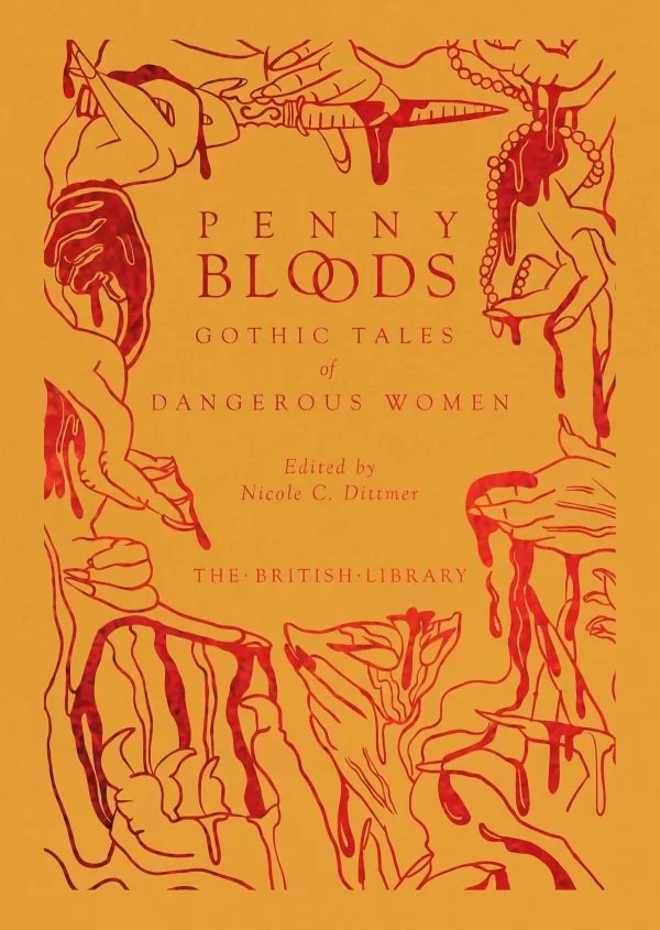 Penny Bloods: Gothic Tales of Dangerous Women (British Library Hardback Classics: Gilded Nightmares) by Nicole C. Dittmer