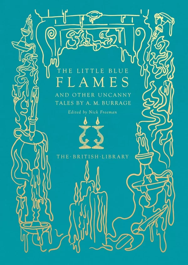 The Little Blue Flames (British Library Hardback Classics: Gilded Nightmares) by A. M. Burrage, Nick Freeman