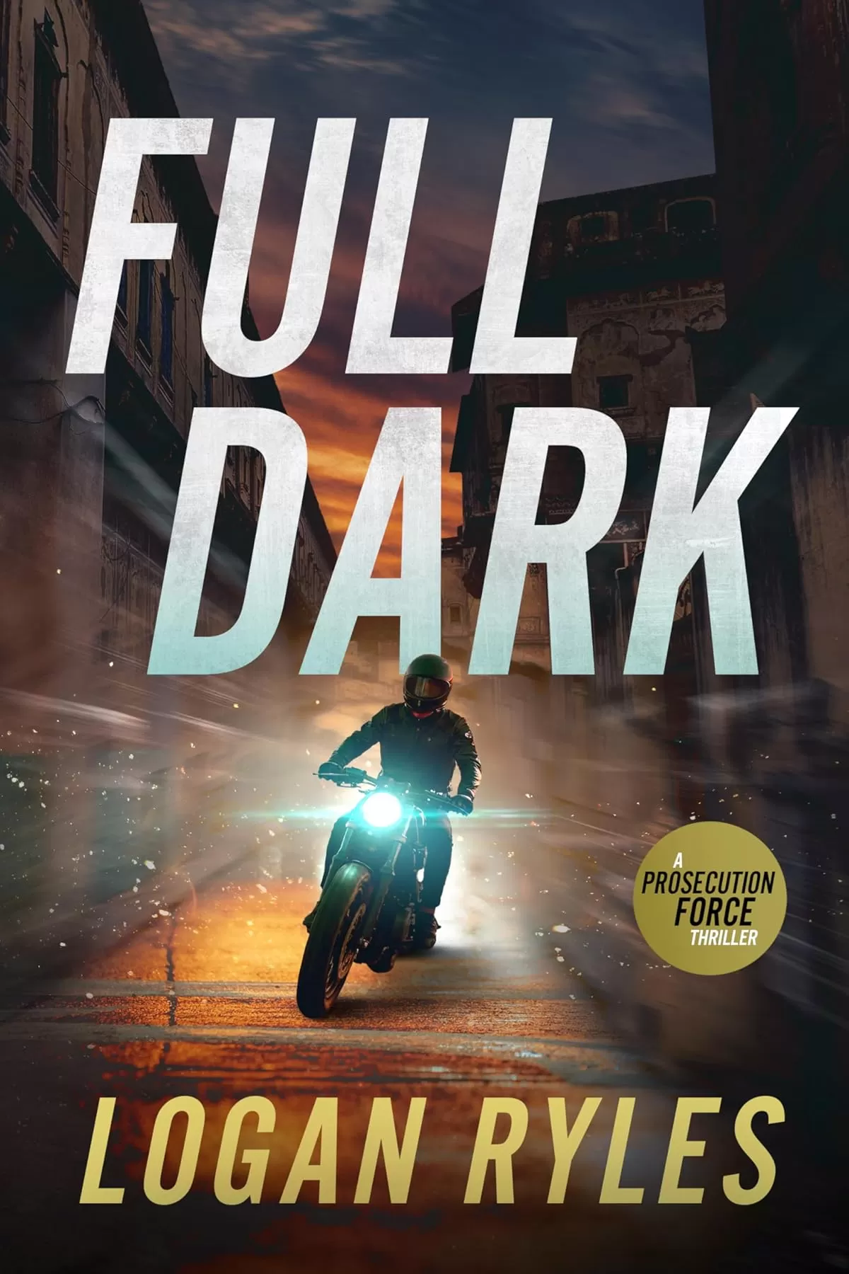 Full Dark (The Prosecution Force Thrillers #9) by Logan Ryles