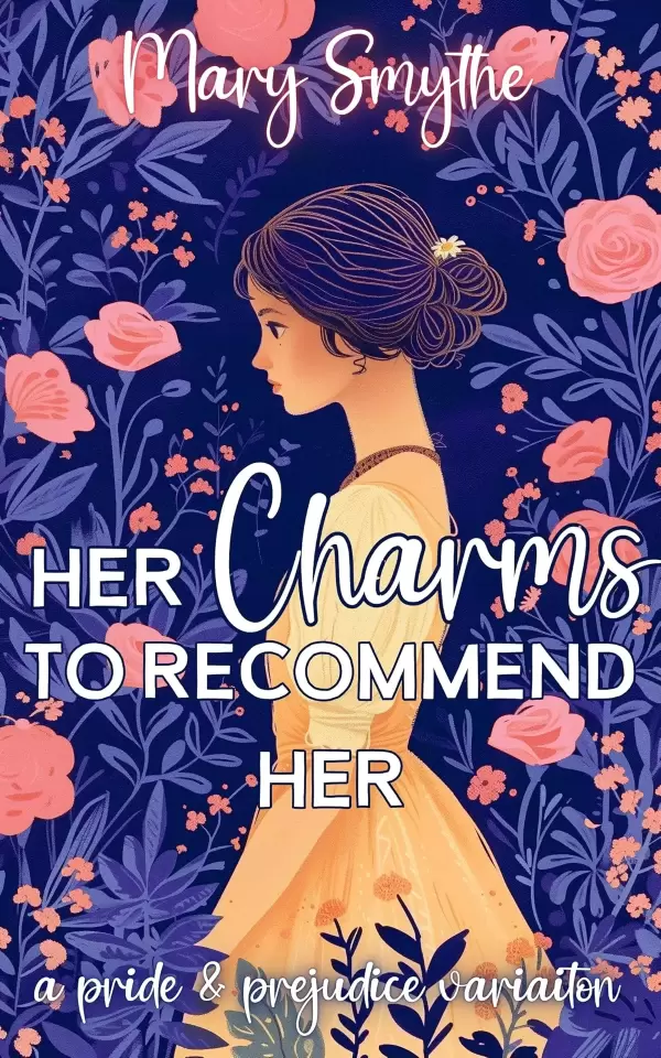 Her Charms to Recommend Her: A Pride and Prejudice Variation (In Love with Mr Darcy Series) by Mary Smythe