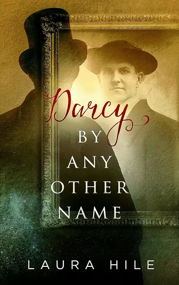 Darcy By Any Other Name: A lighthearted Pride and Prejudice Variation by Laura Hile