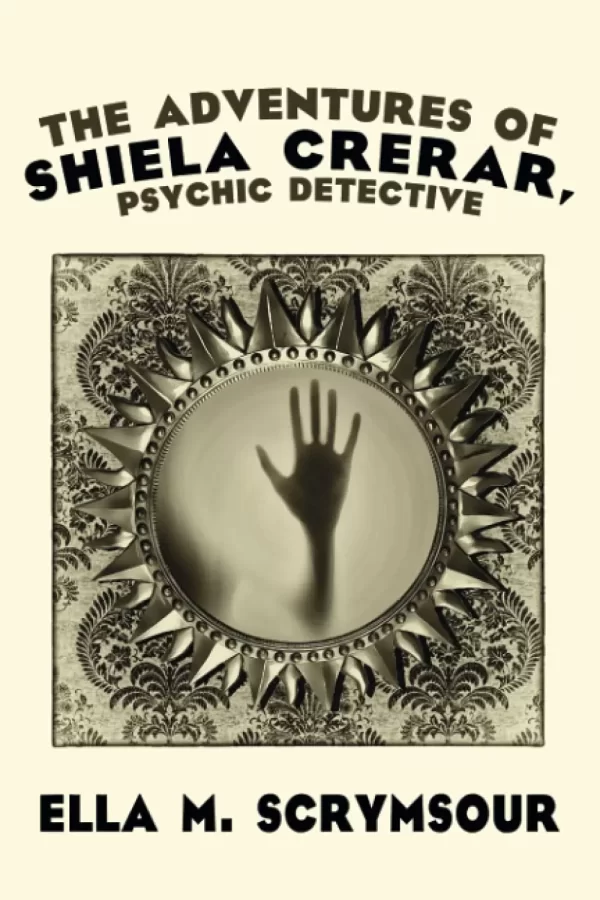 The Adventures of Shiela Crerar, Psychic Detective by John Gregory Betancourt, Ella M. Scrymsour