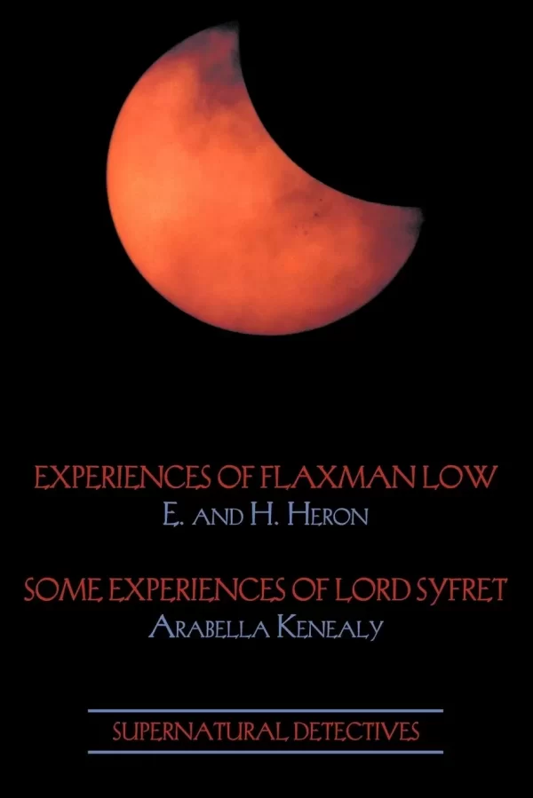 Supernatural Detectives 3: Experiences of Flaxman Low / Some Experiences of Lord Syfret (Supernatural Detectives #3) by Arabella Kenealy, E. and H. Heron