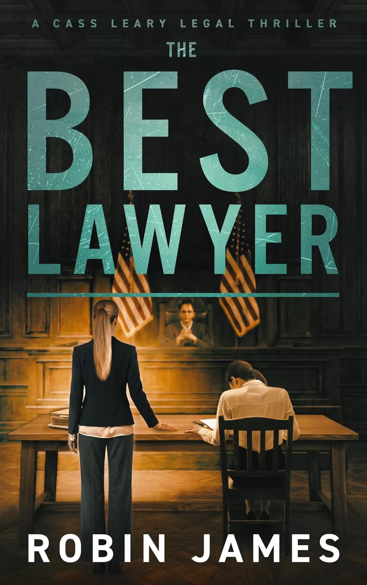 The Best Lawyer (Cass Leary Legal Thriller Series #16) by Robin James