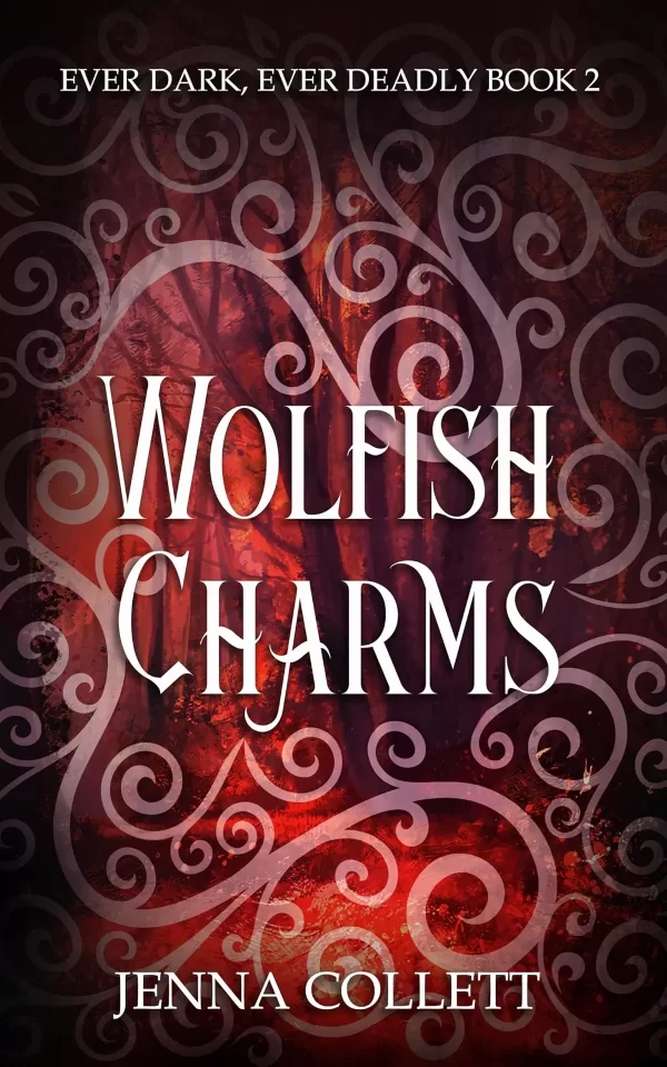 Wolfish Charms (Ever Dark, Ever Deadly #2) by Jenna Collett